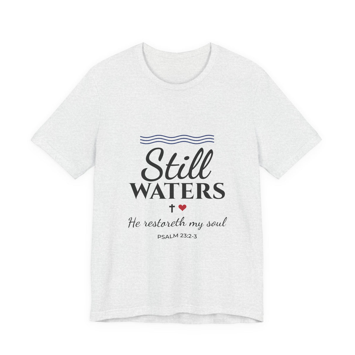 Still Waters Shirt, He Restoreth My Soul, Psalm 23 Christian Tee, Bible Verse T-Shirt, Faith Gift for Women
