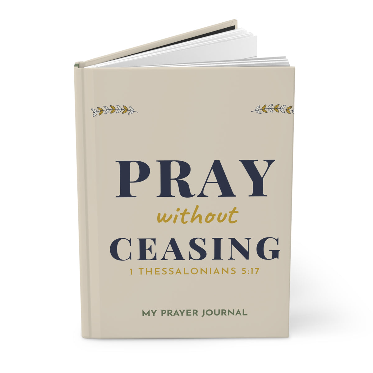 Pray Without Ceasing Prayer Journal | Hardcover Christian Journal | 1 Thessalonians 5:17 Gift