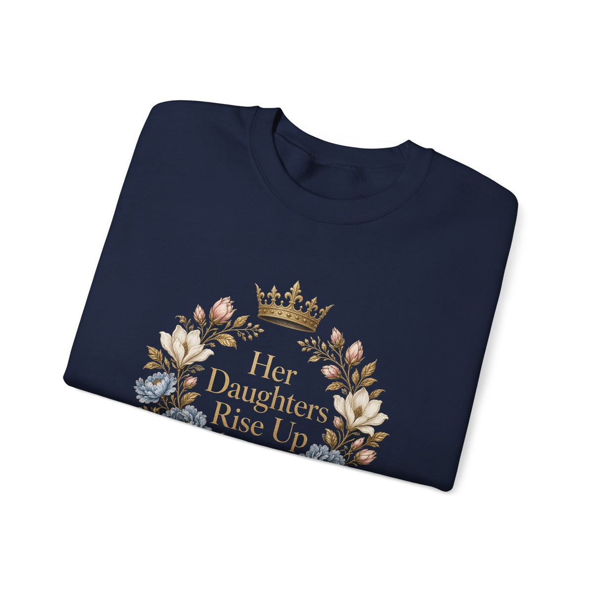 Her Daughters Rise Up Proverbs 31:28 Crewneck Sweatshirt | Mother Daughter Matching Christian Sweatshirt, Navy Gold Floral Wreath