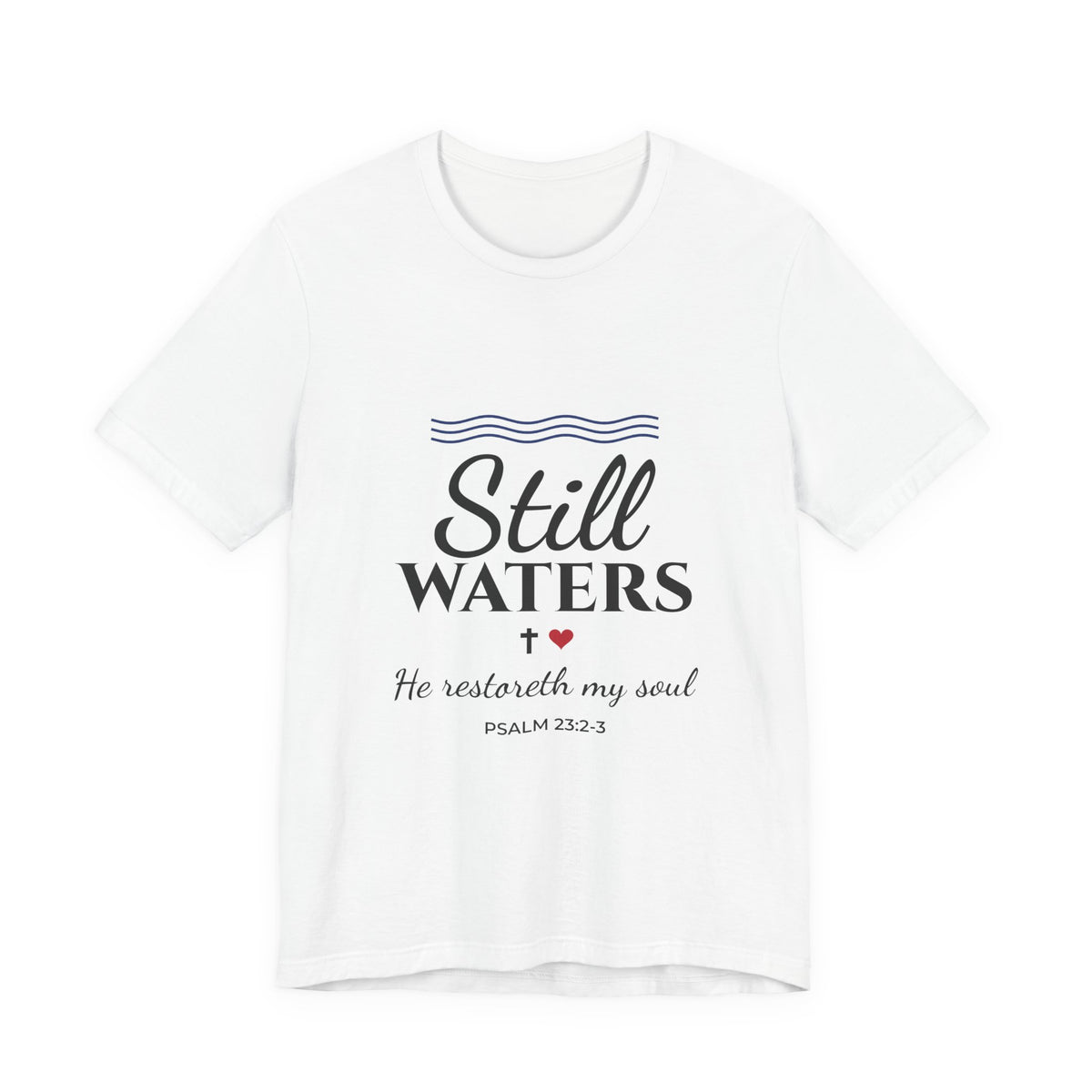 Still Waters Shirt, He Restoreth My Soul, Psalm 23 Christian Tee, Bible Verse T-Shirt, Faith Gift for Women