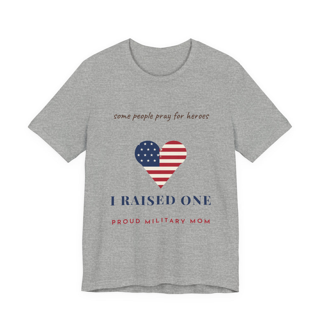 Some People Pray for Heroes I Raised One Shirt, Proud Military Mom Tee, Christian Military Mom Gift, Flag Heart Shirt