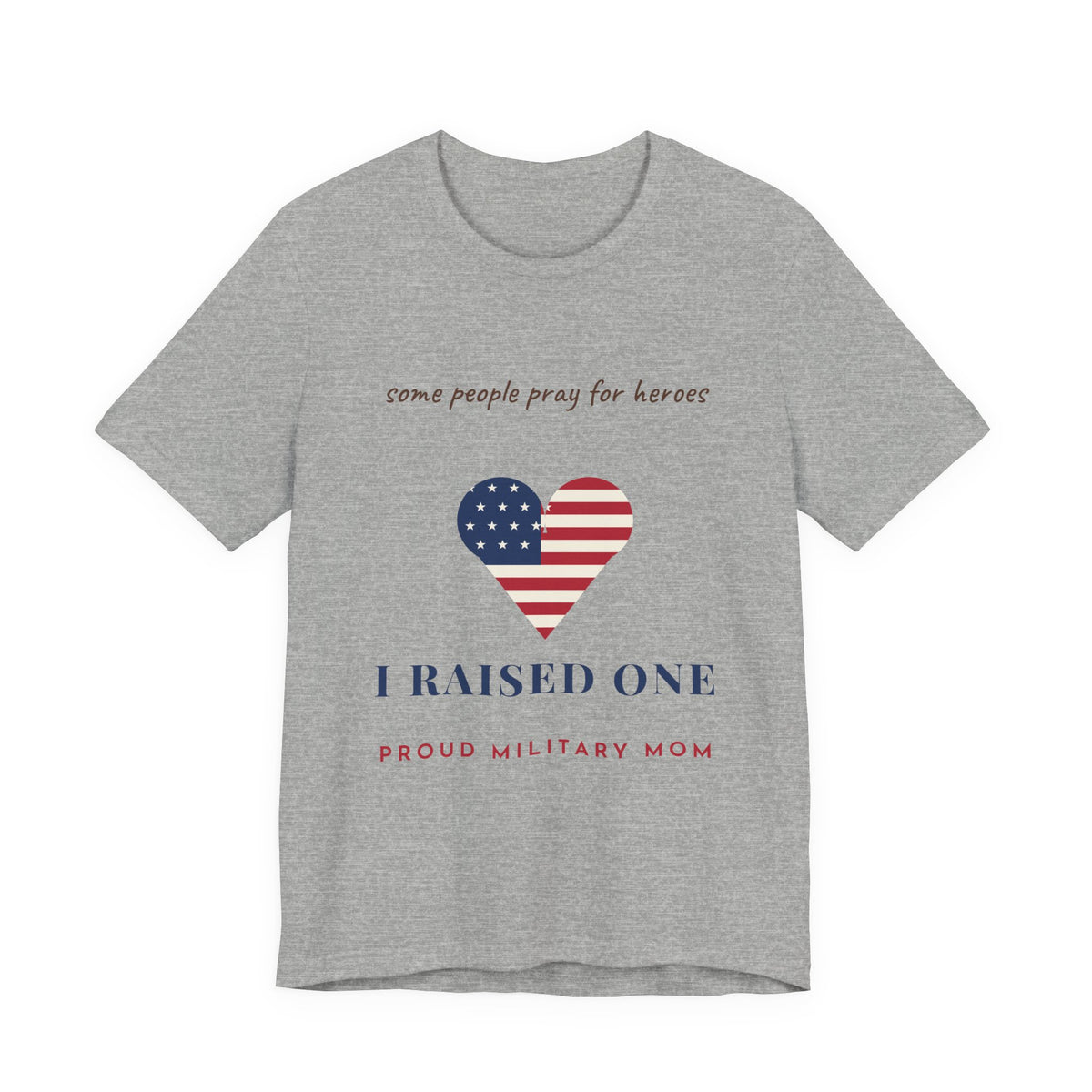 Some People Pray for Heroes I Raised One Shirt, Proud Military Mom Tee, Christian Military Mom Gift, Flag Heart Shirt