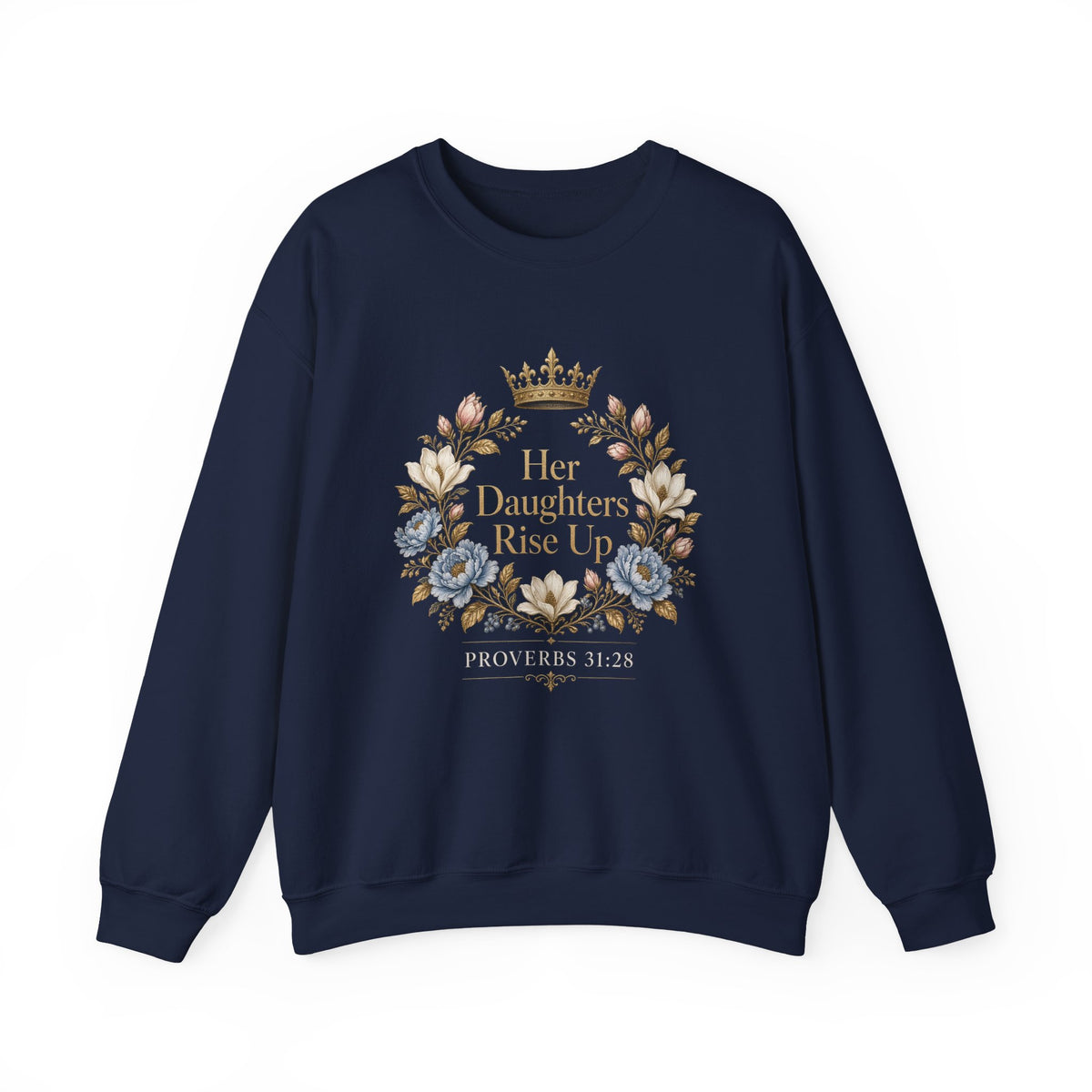 Her Daughters Rise Up Proverbs 31:28 Crewneck Sweatshirt | Mother Daughter Matching Christian Sweatshirt, Navy Gold Floral Wreath